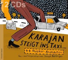 Karajan Steigt ins Taxi...44 Musiker-Anekdoten. 2CD